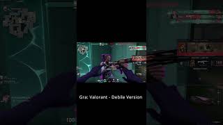 Valorant - Debile Version 2 Więcej Na Kicku