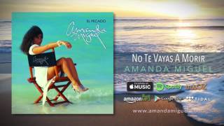 Watch Amanda Miguel No Te Vayas A Morir video