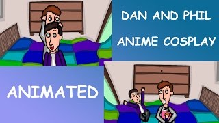 DAN AND PHIL anime cosplay | ANIMATED