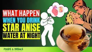 Star Anise Water Benefits At Night Doctors Never Say These 10 Health Benefits Of Star Anise Water