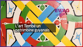 Lart Tembé Un Patrimoine Guyanaisewag News