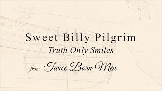 Watch Sweet Billy Pilgrim Truth Only Smiles video