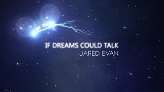 Watch Jared Evan If Dreams Could Talk video
