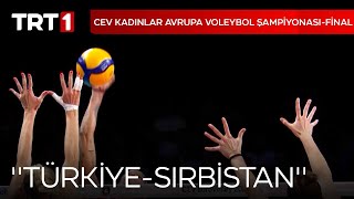 Cev Kadinlar Avrupa Voleybol Şampi̇yonasi Fi̇nal Türki̇ye-Sirbi̇stan