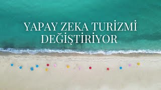 Yapay Zeka Destekli Otel Ve Tur Yönetim Sistemleri Yapay Zeka Turizmi Değiştiriyor