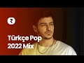 Türkçe Pop 2022 Mix 🎤 Karisik Turkce Pop Muzik 2022 Playlist 🎵 Popüler Pop Şarkılar Listesi 2022