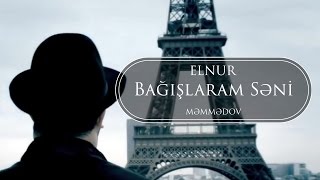 Elnur Memmedov - Bağışlaram Səni 