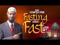 Being Exempted from Fasting, should I Fast later on? - Dr Zakir Naik