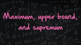 2.4 Maximum, Upper Bound, Supremum