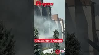 Gaziantepte Korkutan Yangın