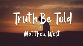 Matthew West - Truth Be Told Lyrics
