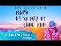 MUỐN ĐI XA HÃY ĐI CÙNG ANH - Nhạc Đi Phượt Hay Tuyệt | LƯU QUANG MINH