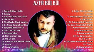 Azer Bülbül 2024 Mix Best Songs - Çoğu Gitti Azı Kaldı, Caney, Aman Güzel Yavaş Yürü, Ille De Sen