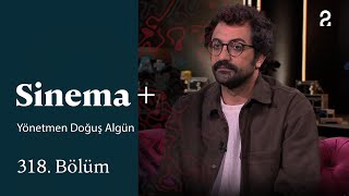 Yönetmen Doğuş Algün Sinema 318. Bölüm
