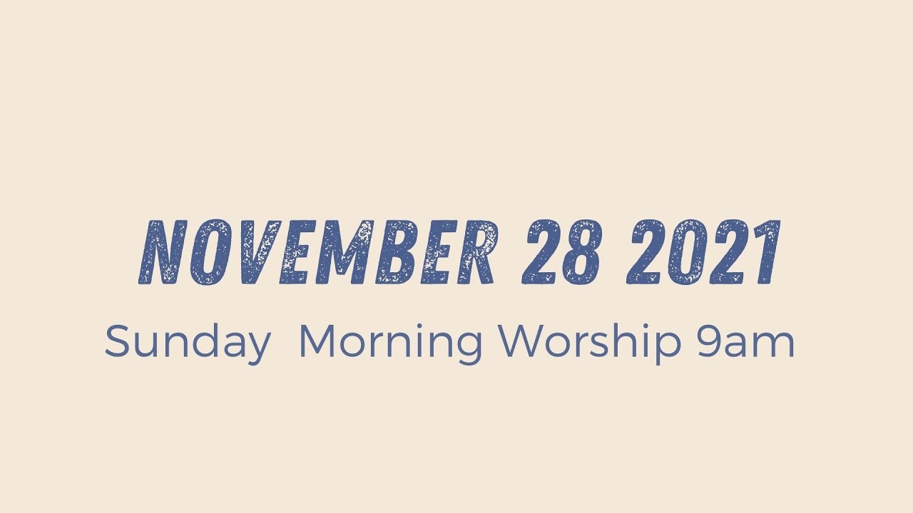 Sunday Morning Worship 9am | November 28 2021