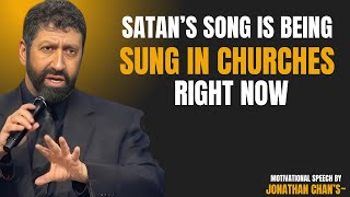 Satans Song Is Being Sung In Churches Right Nowjonathan Chans Motivational Speech