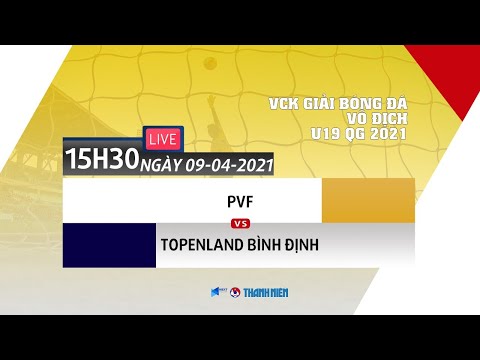 Trực tiếp | PVF - Topenland Bình Định | Giải bóng đá Vô địch U19 Quốc gia 2021 | VFF Channel
