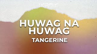 Watch Tangerine Huwag Na Huwag video