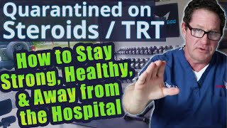 Quarantined On Steroids / TRT - How to Stay Strong, Healthy, & Away from the Hospital