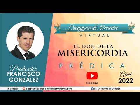 Desayuno de Oración - El don de la Misericordia - Francisco González - Prédica