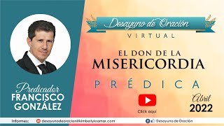 Desayuno de Oración - El don de la Misericordia - Francisco González - Prédica