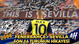 Fenerbahçe - Sevilla / 2008 Şampiyonlar Ligi Son 16 Turunun Hikayesi