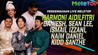 Harmoni Aidilfitri - Ismail, Naim Daniel,Daniesh,Kidd Santhe, Sean Lee | Persembahan Live Meletop