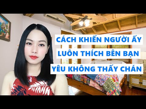 Cách để người ấy thấy thoải mái không ngột ngạt khi bên bạn Yêu bạn không chán
