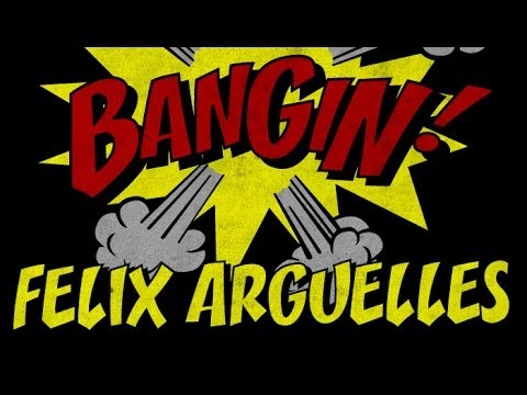 Felix Arguelles - Bangin!