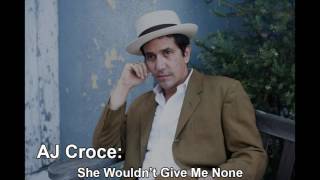 Watch Aj Croce She Wouldnt Give Me None video