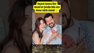 Başarılı Oyuncu İlker Aksumun Çocuğu Oldu Ama Kimse Tebrik Etmedi