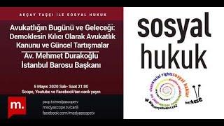 Sosyal Hukuk: İstanbul Barosu Başkanı Mehmet Durakoğlu ile Avukatlığın bugünü ve