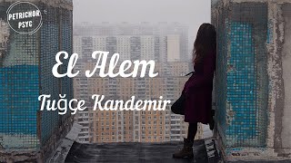 Tuğçe Kandemir - El Alem (Şarkı Sözü/Lyrics) HD