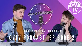 GVTV Podcast - Episode Two | Laker Podcast Network