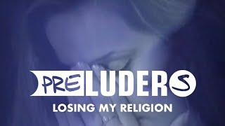 Watch Preluders Losing My Religion video