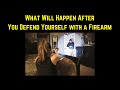 Explained: What Will Happen After You Defend Yourself with a Firearm
