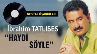 Ibrahim Tatlises - Haydi Söyle