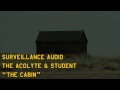 The Acolyte and Student: The Cabin - Surveillance Audio