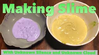 Making Slime w/ Unknown Silence - Unknown Cloud