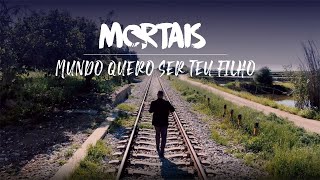 Mortais - Mundo Quero Ser Teu Filho