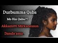 Durbumma Qaba mo Hin Qabu?Wal Qunamti Saalaa Male,Akkamiti Mirkanessun Danda'ama.