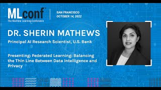 MLconf SF 2022: Balancing Thin Line Between Data Intelligence & Privacy, Dr. Sherin Mathews @usbank