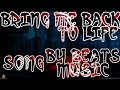 [Bring] [Me] [Back] [To] [Life] LYrics [By] [beatsMusic]