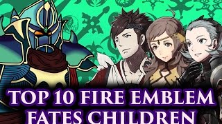 BLAZINGKNIGHT Top 10 Fire Emblem Fates Children (FE:Fates-Athon)