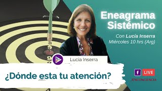 ¿Dónde esta tu atención? con Lucía Inserra | #EneagramaSistemico