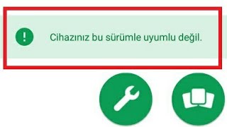 Cihazınız Bu Sürümle Uyumlu Değil (SORUNU VE ÇÖZÜMÜ)