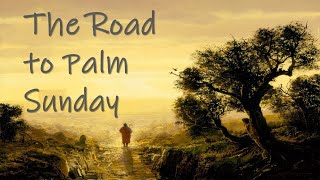 The Road to Palm Sunday