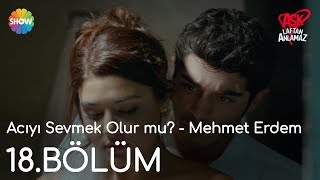 Aşk Laftan Anlamaz 18.Bölüm | Acıyı Sevmek Olur mu? - Mehmet Erdem