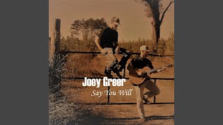 Watch Joey Greer Say You Will video