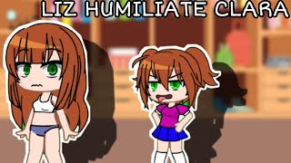 Gacha Liz Humiliate Clara